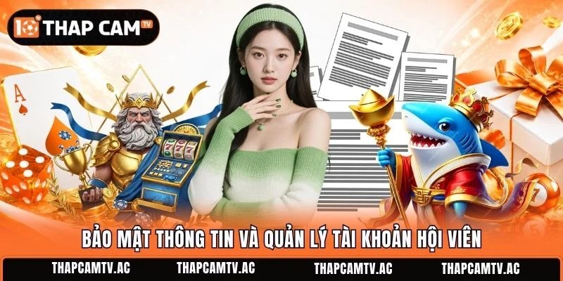 Bảo mật thông tin và quản lý tài khoản hội viên
