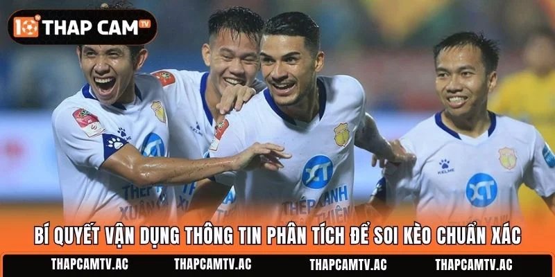 Bí quyết vận dụng thông tin phân tích để soi kèo chuẩn xác