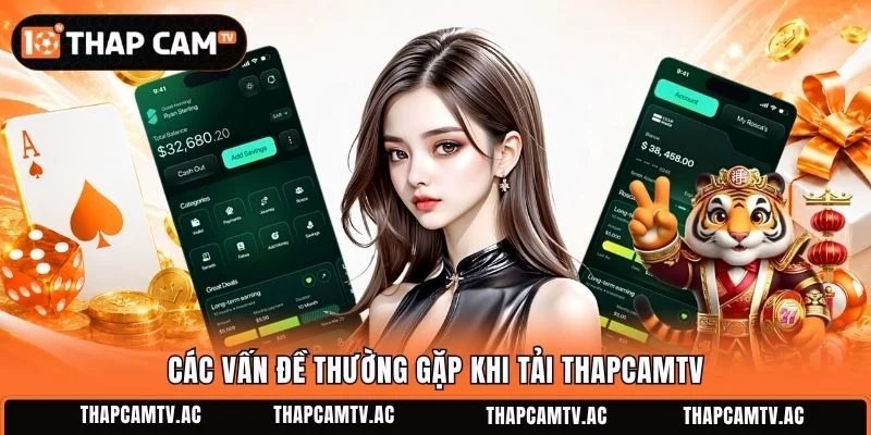 Các vấn đề thường gặp khi tải ThapcamTV