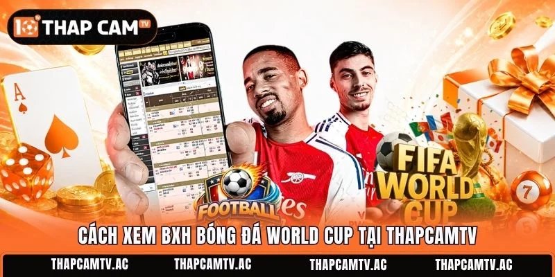 Cách xem BXH bóng đá World Cup tại ThapcamTV