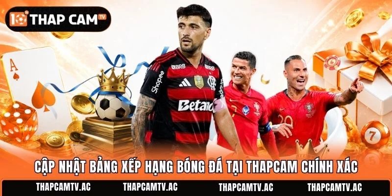 Cập nhật bảng xếp hạng bóng đá tại Thapcam chính xác