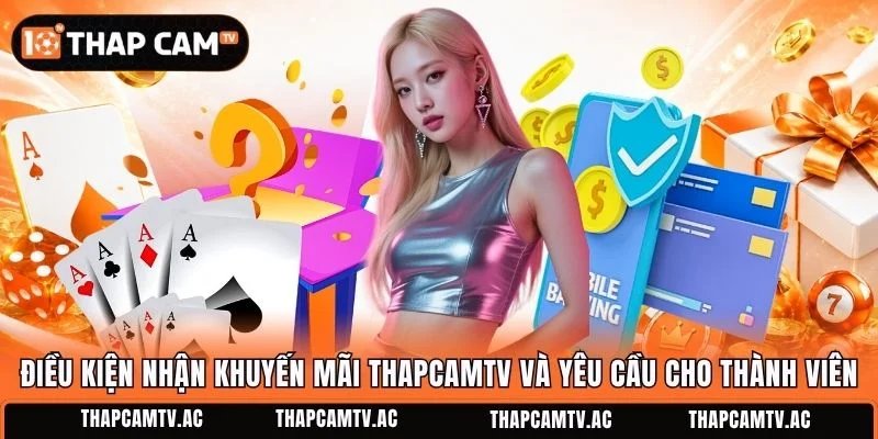 Điều kiện nhận khuyến mãi ThapcamTV và yêu cầu cho thành viên