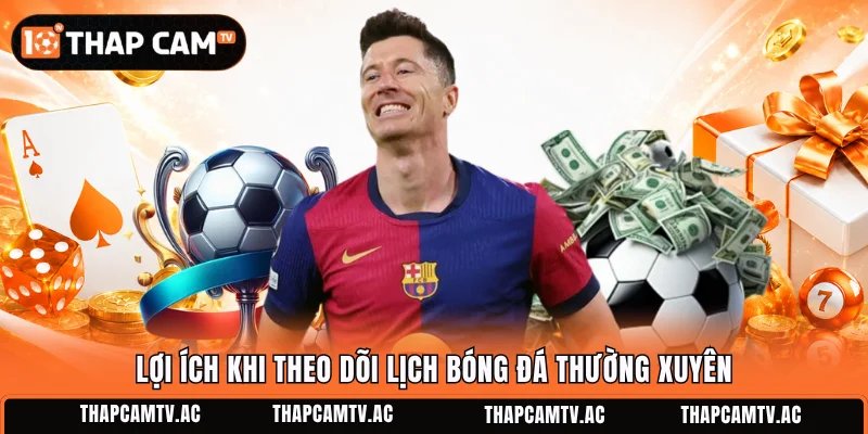 Lợi ích khi theo dõi lịch bóng đá thường xuyên