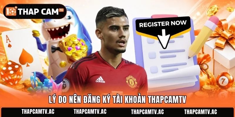 Lý do nên đăng ký tài khoản ThapcamTV