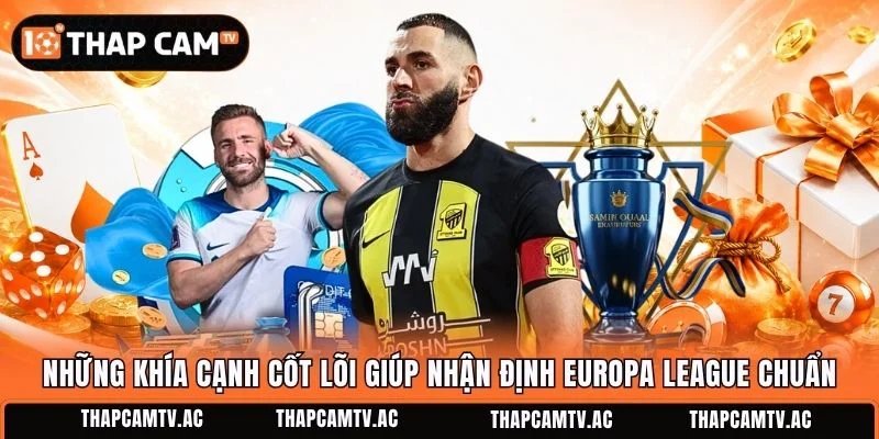Những khía cạnh cốt lõi giúp nhận định Europa League chuẩn