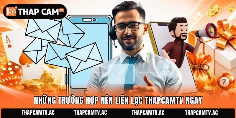 Những trường hợp nên liên lạc ThapcamTV ngay