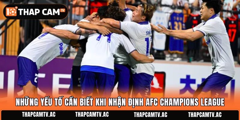 Những yếu tố cần biết khi nhận định AFC Champions League