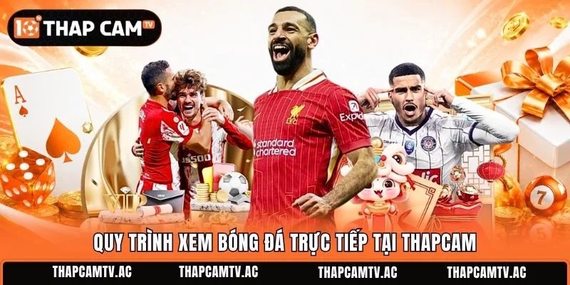 Quy trình xem bóng đá trực tiếp tại Thapcam