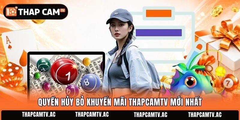 Quyền hủy bỏ khuyến mãi ThapcamTV mới nhất