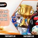 ThapcamTV ⚽ Link Xem Bóng Đá Trực Tuyến HD Mượt Mà 2026