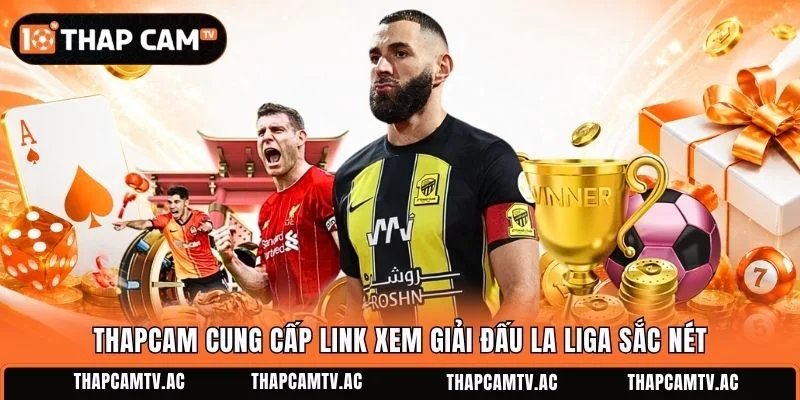 Thapcam cung cấp link xem giải đấu La Liga sắc nét