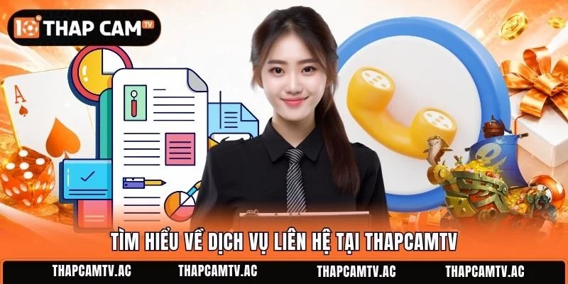Tìm hiểu về dịch vụ liên hệ tại ThapcamTV