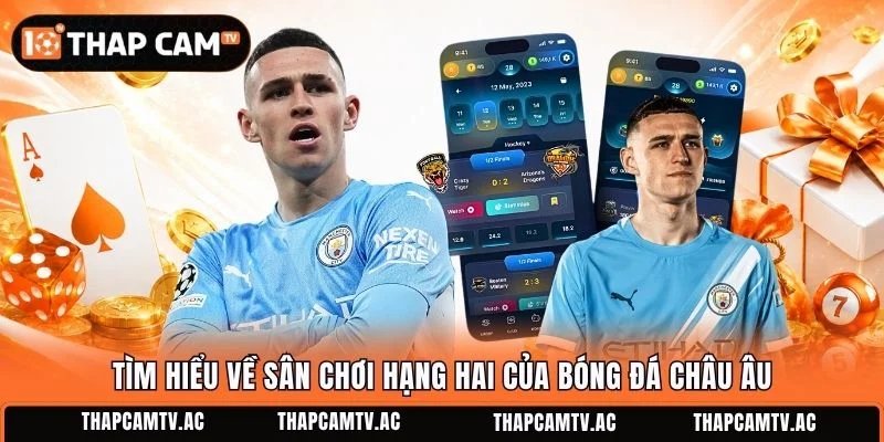 Tìm hiểu về sân chơi hạng hai của bóng đá châu Âu