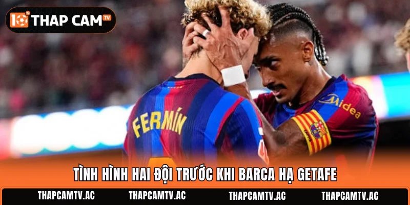Tình hình hai đội trước khi Barca hạ Getafe