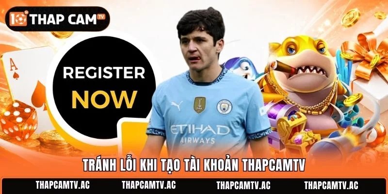 Tránh lỗi khi tạo tài khoản ThapcamTV