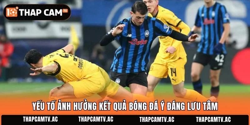 Yếu tố ảnh hưởng kết quả bóng đá Ý đáng lưu tâm